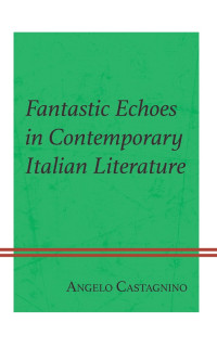 Angelo Castagnino; — Fantastic Echoes in Contemporary Italian Literature