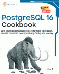 Peter G — PostgreSQL 16 Cookbook, Second Edition: Solve challenges across scalability, performance optimization, essential commands