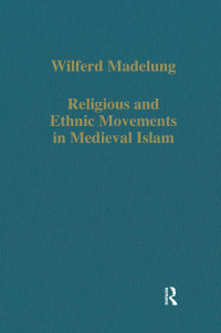 Wilferd Madelung — Wilferd Madelung Religious and Ethnic Movements in Medieval Islam