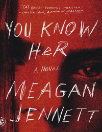 Meagan Jennett — You Know Her: A Novel