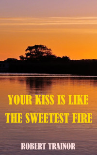 Robert Trainor — Your Kiss Is Like the Sweetest Fire