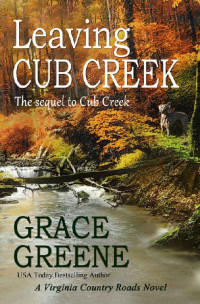 Grace Greene — Leaving Cub Creek: A Virginia Country Roads Novel (Cub Creek Series Book 2)