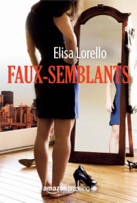 Elisa Lorello [Lorello, Elisa] — Faux-semblants