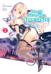 Nora Kohigashi — I Could Never Be a Succubus!: Volume 02