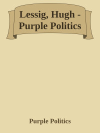 Purple Politics — Lessig, Hugh - Purple Politics