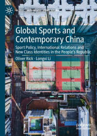 Oliver Rick, Longxi Li — Global Sports and Contemporary China: Sport Policy, International Relations and New Class Identities in the People’s Republic