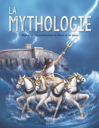 Anne Lanoë — La mythologie. Histoires extraordinaires de dieux et de héros (French Edition)