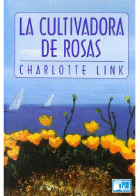 Charlotte Link — La cultivadora de rosas