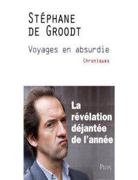 DE GROODT, Stéphane — Voyages en absurdie (French Edition)