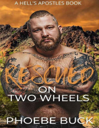 Phoebe Buck — Rescued on Two Wheels: A Second Chance Older Man Romance (Hell's Apostles)
