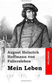 Fallersleben, August Heinrich Hoffmann von — Mein Leben