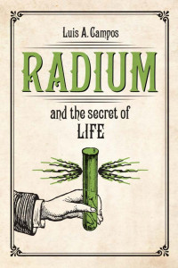 Campos, Luis A. — Radium and the Secret of Life