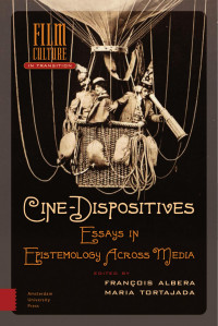 François Albera & Maria Tortajada (Editors) — Cine-Dispositives: Essays in Espistemology Across Media