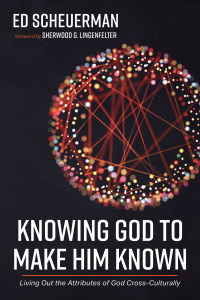 Ed Scheuerman; — Knowing God to Make Him Known