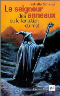 Isabelle Smadja [Smadja, Isabelle] — Le seigneur des anneaux ou la tentation du mal