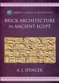 A. J. Spencer; — Brick Architecture in Ancient Egypt