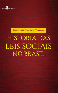 Fernanda Cristina Covolan; — Histria das leis sociais no Brasil