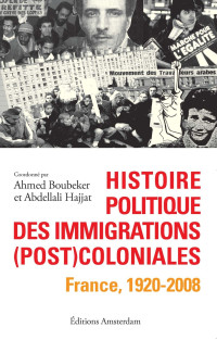 Ahmed Boubeker & Abdelalli Hajjat — Histoire politique des immigrations (post)coloniales