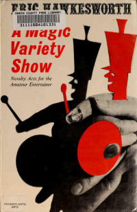 Hawkesworth, Eric — A Magic Variety Show: Novelty Acts For The Amateur Entertainer;