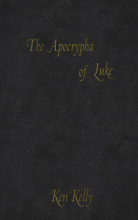 Ken Kelly — The Apocrypha of Luke