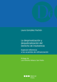 Gonzlez Pachn, Laura; — La desprivatizacin y la desjudicializacin del derecho de la insolvencia. Especial referencia a los acuerdos de refinanciacin