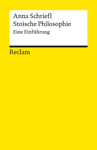 Anna Schriefl; — Stoische Philosophie. Eine Einführung