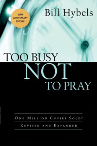 Bill Hybels — Too Busy Not to Pray