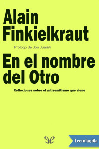 Alain Finkielkraut — En el nombre del Otro