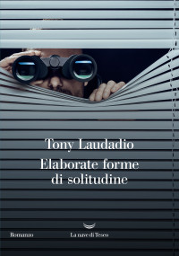 Tony Laudadio — Elaborate forme di solitudine