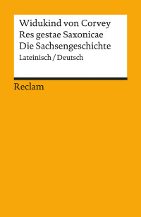 Widukind von Corvey;Ekkehart Rotter;Bernd Schneidmller; — Res gestae Saxonicae / Die Sachsengeschichte (Lateinisch/Deutsch): Lateinisch/Deutsch