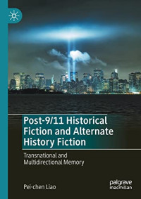 Pei-chen Liao — Post-9/11 Historical Fiction and Alternate History Fiction: Transnational and Multidirectional Memory