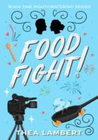 Thea Lambert — Food Fight!: An Enemies to Lovers, Reality TV Romance