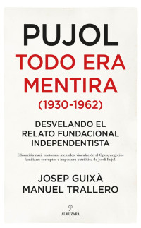 Josep Guixà & Manuel Traballero — Pujol. Todo era mentira (1930-1962)