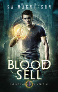 SA Magnusson [Magnusson, SA] — Blood Sell (Warlock's Guide to Medicine Book 3)