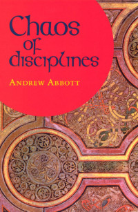 Abbott, Andrew(Author) — Chaos of Disciplines