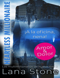 Lana Stone — Heartless Millionaire: ¡A la oficina, nena! (Spanish Edition)