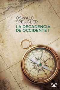 Oswald Spengler — La decadencia de Occidente I