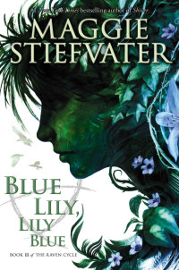 Maggie Stiefvater — Blue Lily, Lily Blue