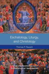 Thomas Rausch, SJ — Eschatology, Liturgy, and Christology