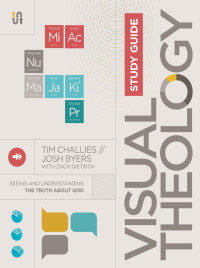 Tim Challies;Josh Byers;Zach Dietrich; — Visual Theology Study Guide