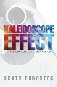 Chrostek, Scott; — The Kaleidoscope Effect: What Emerging Generations Seek in Leaders