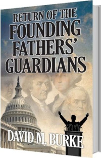 David M. Burke  — Return of the Founding Fathers' Guardians