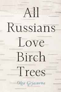 Olga Grjasnowa — All Russians Love Birch Trees