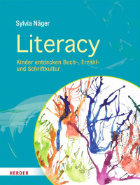 Sylvia Näger — Literacy – Kinder entdecken Buch-, Erzähl- und Schriftkultur