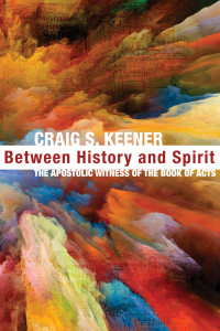 Craig S. Keener; — Between History and Spirit