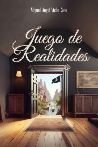 Miguel Ángel Vicho Soto — Juego de realidades (Spanish Edition)