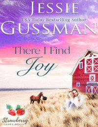 Jessie Gussman — There I Find Joy (Strawberry Sands Beach Romance Book 4) (Strawberry Sands Beach Sweet Romance)
