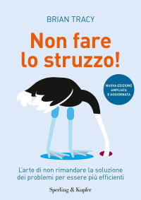 Brian Tracy — Non fare lo struzzo