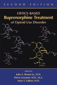 John A. Renner Jr., Petros Levounis & Anna T. LaRose — Office-Based Buprenorphine Treatment of Opioid Use Disorder, Second Edition