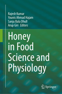 Rajesh Kumar • Younis Ahmad Hajam • Sanju Bala Dhull • Arup Giri — Honey in Food Science and Physiology